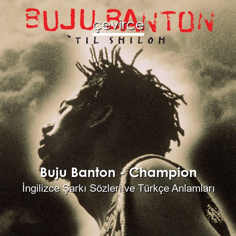 Buju Banton – Champion İngilizce Şarkı Sözleri Türkçe Anlamları