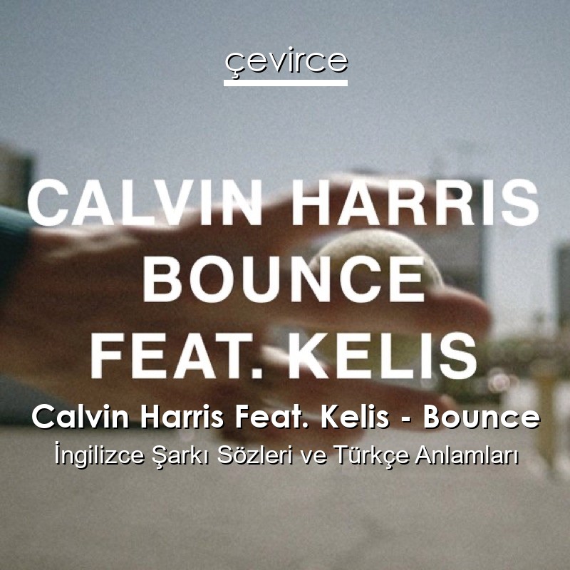 Calvin Harris Feat. Kelis – Bounce İngilizce Şarkı Sözleri Türkçe Anlamları