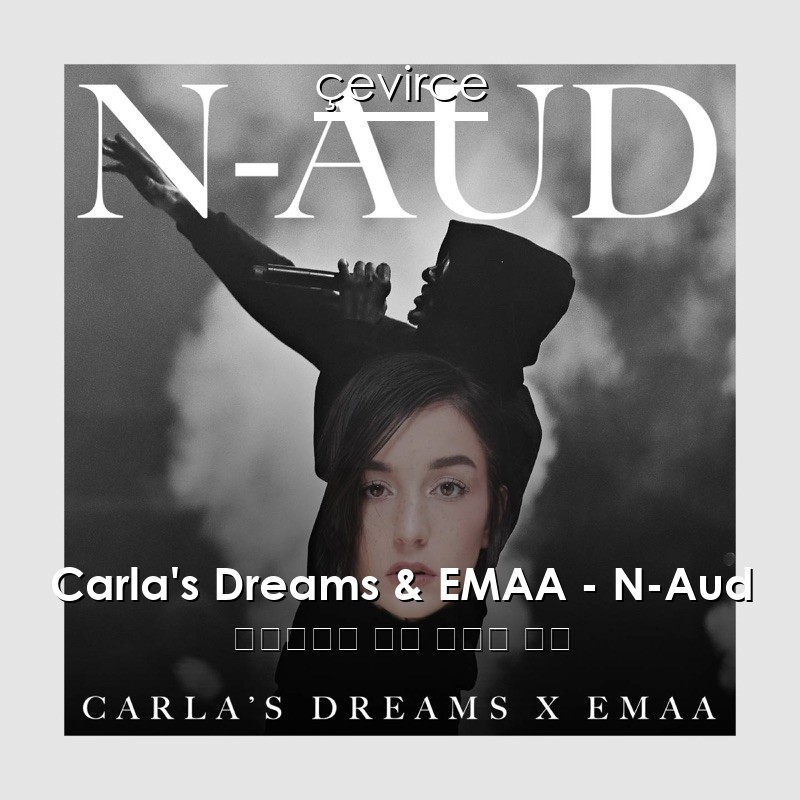 Carla’s Dreams & EMAA – N-Aud 羅馬尼亞語 歌詞 中國人 翻譯