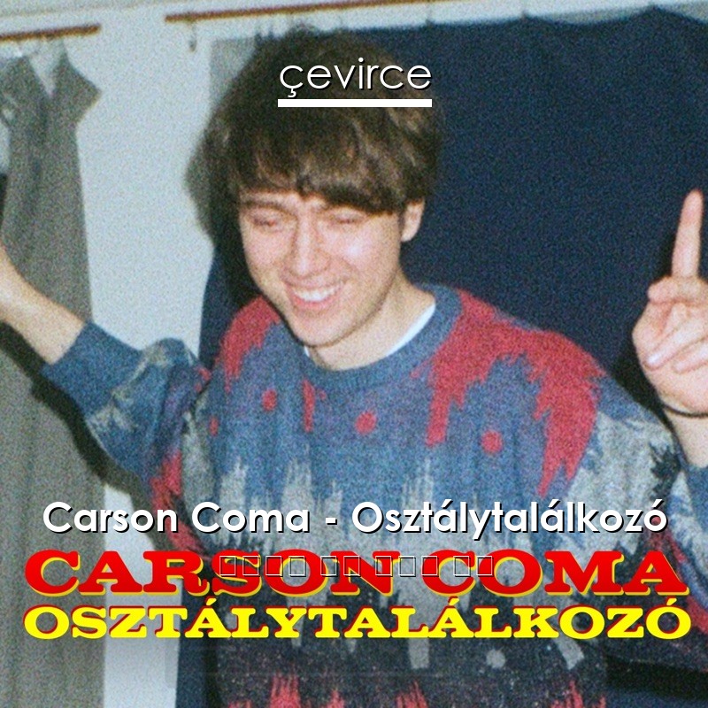 Carson Coma – Osztálytalálkozó 匈牙利語 歌詞 中國人 翻譯