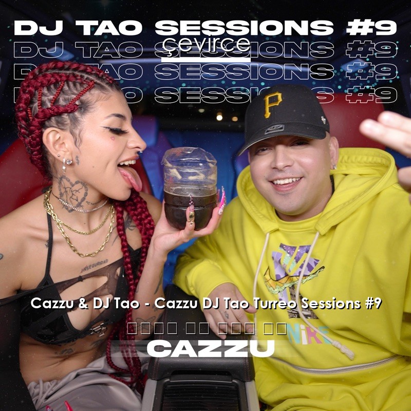 Cazzu & DJ Tao – Cazzu DJ Tao Turreo Sessions #9 西班牙語 歌詞 中國人 翻譯