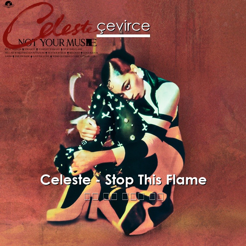 Celeste – Stop This Flame 英語 歌詞 中國人 翻譯