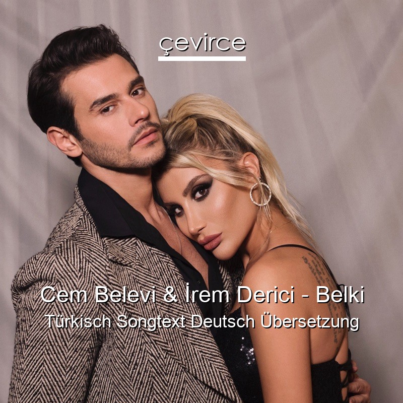 Cem Belevi & İrem Derici – Belki Türkisch Songtext Deutsch Übersetzung