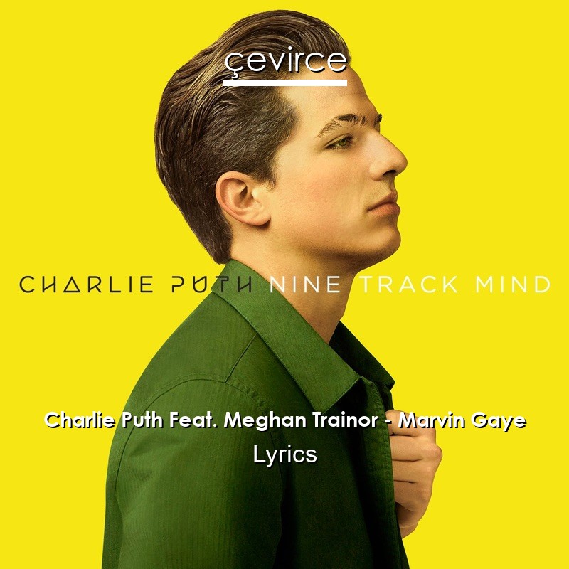 Charlie Puth Feat. Meghan Trainor – Marvin Gaye Lyrics