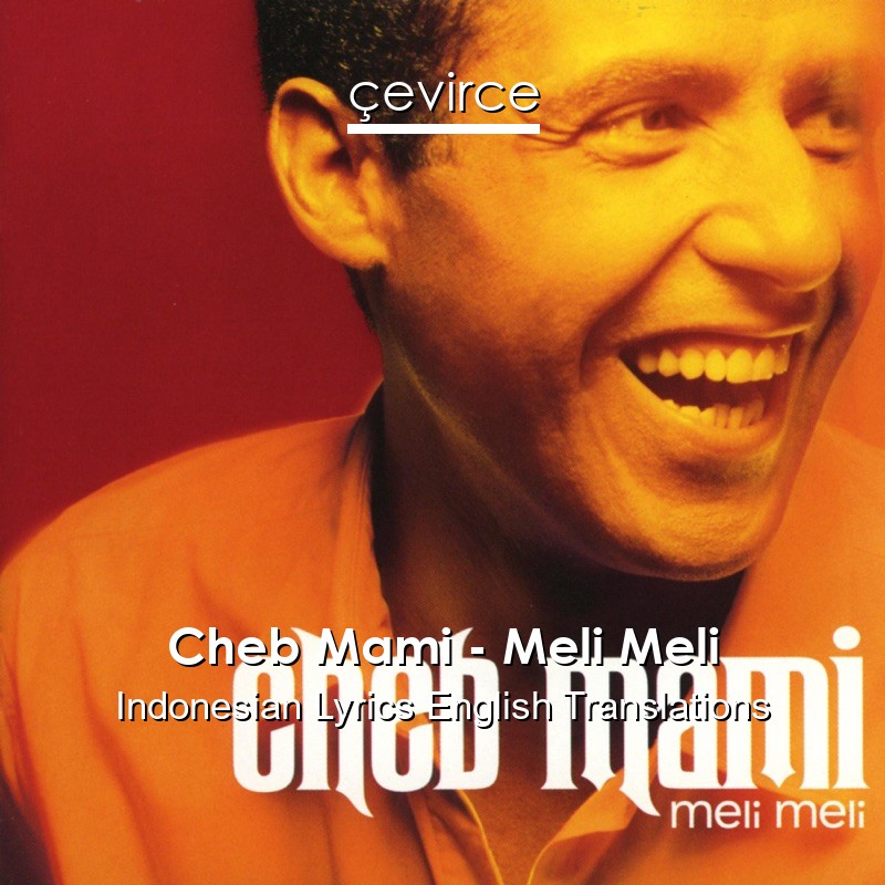 Cheb Mami – Meli Meli Indonesian Lyrics English Translations