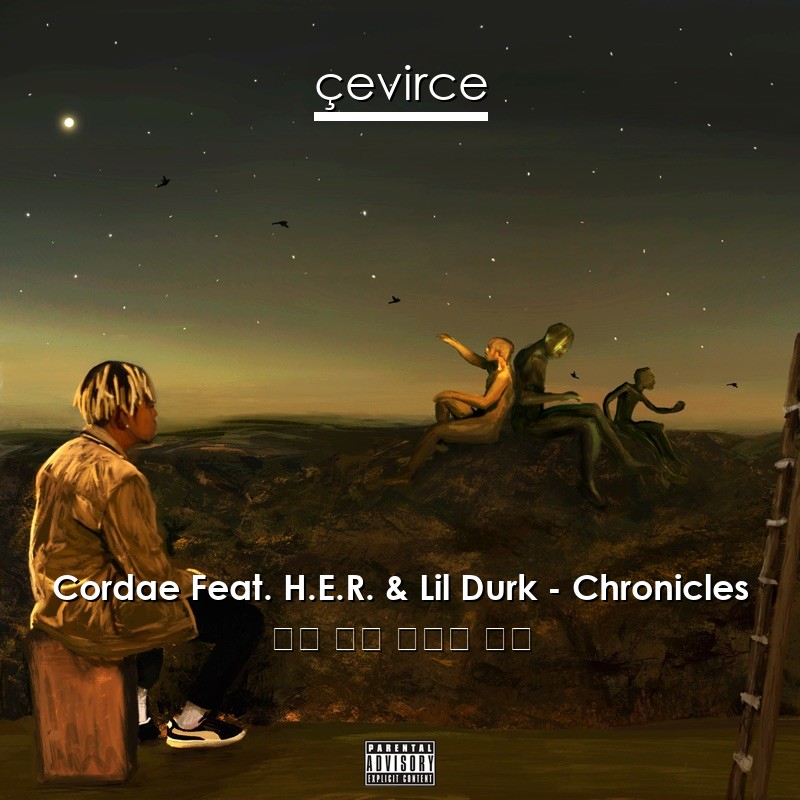 Cordae Feat. H.E.R. & Lil Durk – Chronicles 英語 歌詞 中國人 翻譯