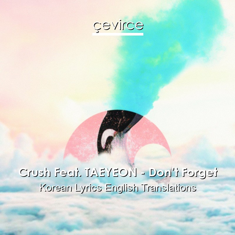 Crush Feat. TAEYEON – Don’t Forget Korean Lyrics English Translations