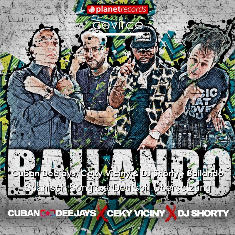 Cuban Deejays, Ceky Viciny & DJ Shorty – Bailando Spanisch Songtext Deutsch Übersetzung