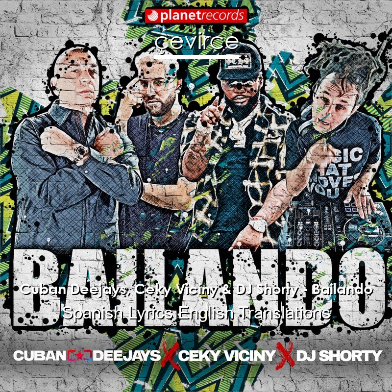 Cuban Deejays, Ceky Viciny & DJ Shorty – Bailando Spanish Lyrics English Translations