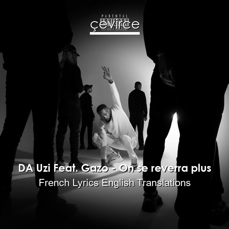 DA Uzi Feat. Gazo – On se reverra plus French Lyrics English Translations