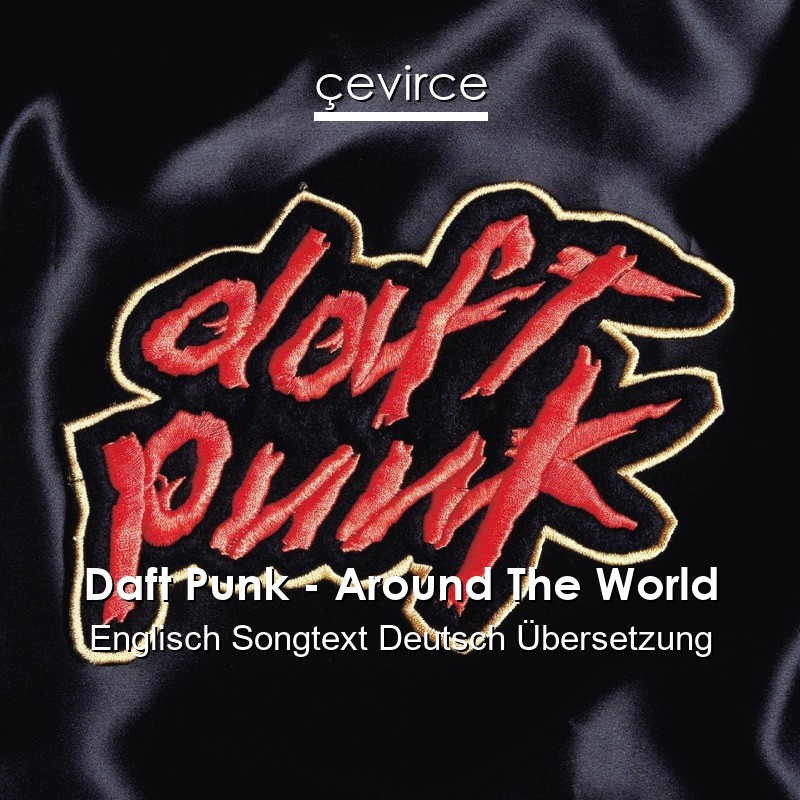Daft Punk – Around The World Englisch Songtext Deutsch Übersetzung