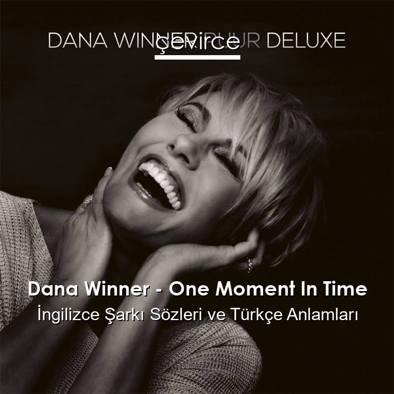 Dana Winner – One Moment In Time İngilizce Şarkı Sözleri Türkçe Anlamları