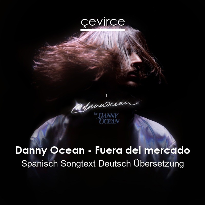 Danny Ocean – Fuera del mercado Spanisch Songtext Deutsch Übersetzung