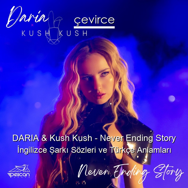 DARIA & Kush Kush – Never Ending Story İngilizce Şarkı Sözleri Türkçe Anlamları