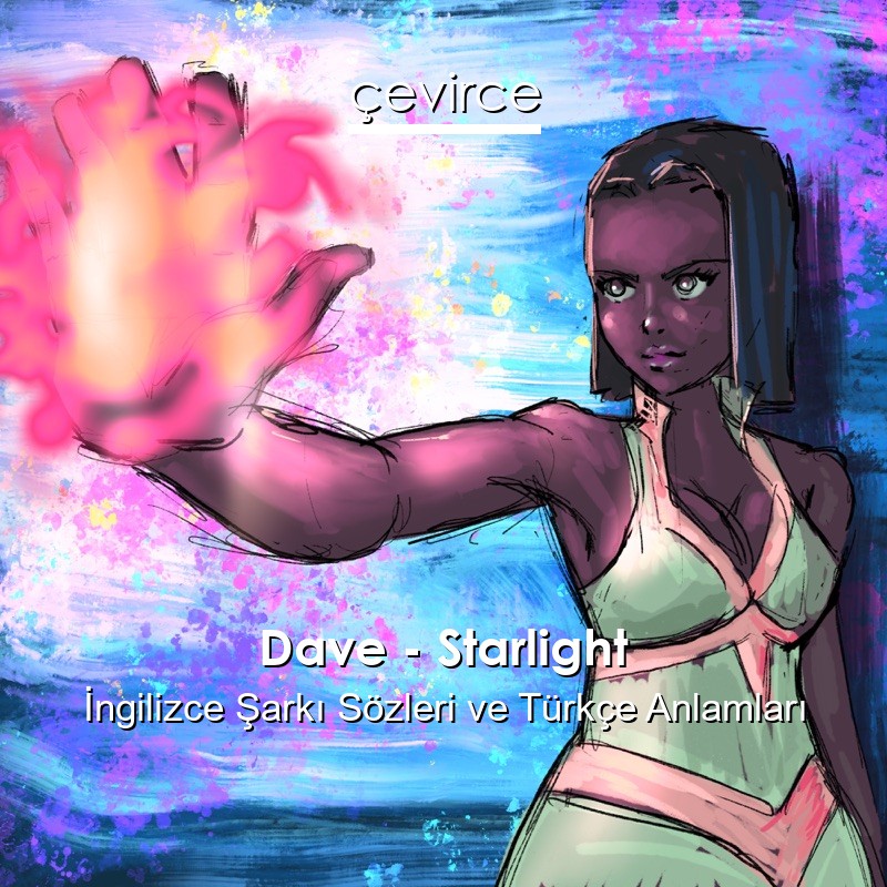 Dave – Starlight İngilizce Şarkı Sözleri Türkçe Anlamları