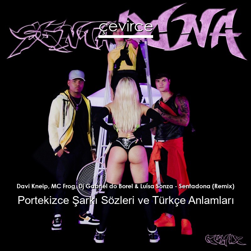 Davi Kneip, MC Frog, Dj Gabriel do Borel & Luísa Sonza – Sentadona (Remix) Portekizce Şarkı Sözleri Türkçe Anlamları