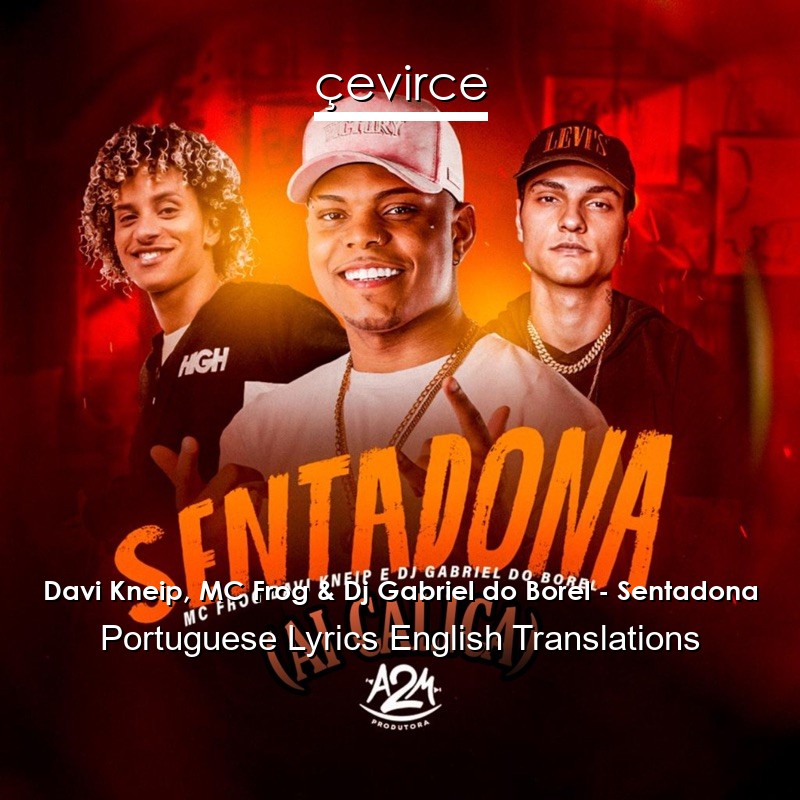 Davi Kneip, MC Frog & Dj Gabriel do Borel – Sentadona Portuguese Lyrics English Translations