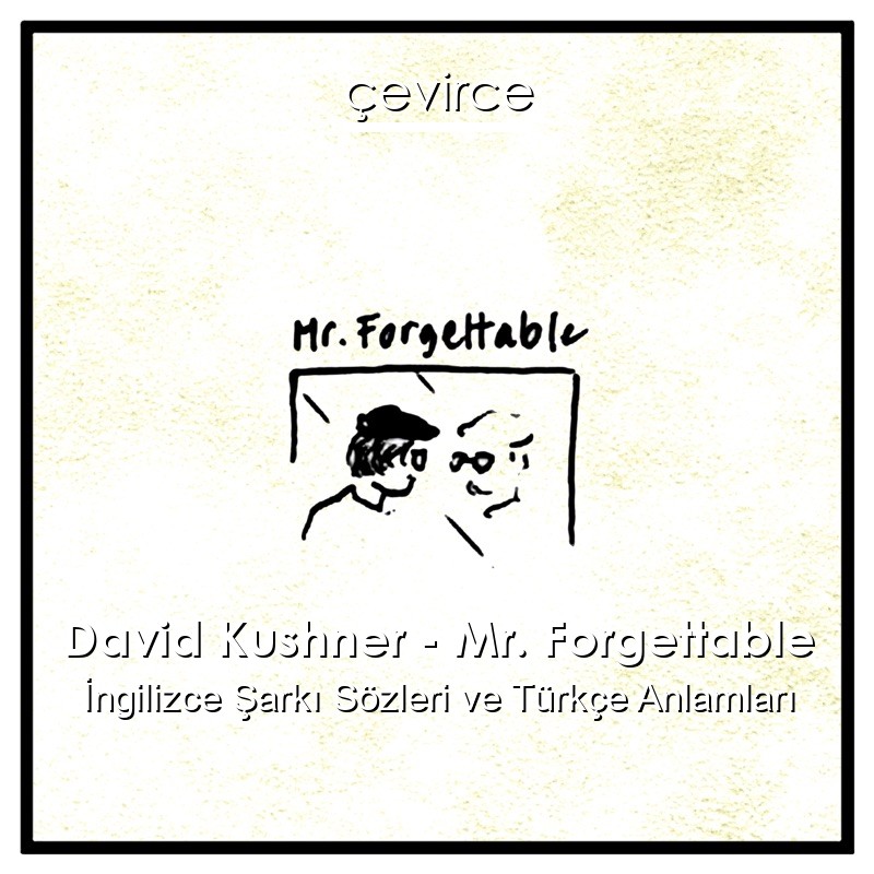 David Kushner – Mr. Forgettable İngilizce Şarkı Sözleri Türkçe Anlamları