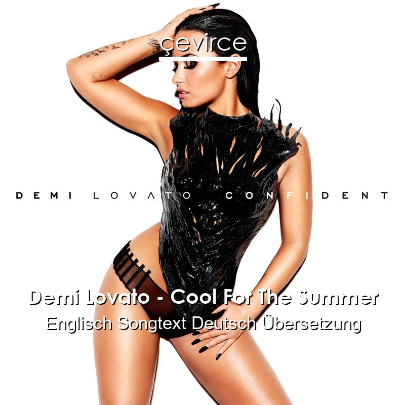 Demi Lovato – Cool For The Summer Englisch Songtext Deutsch Übersetzung