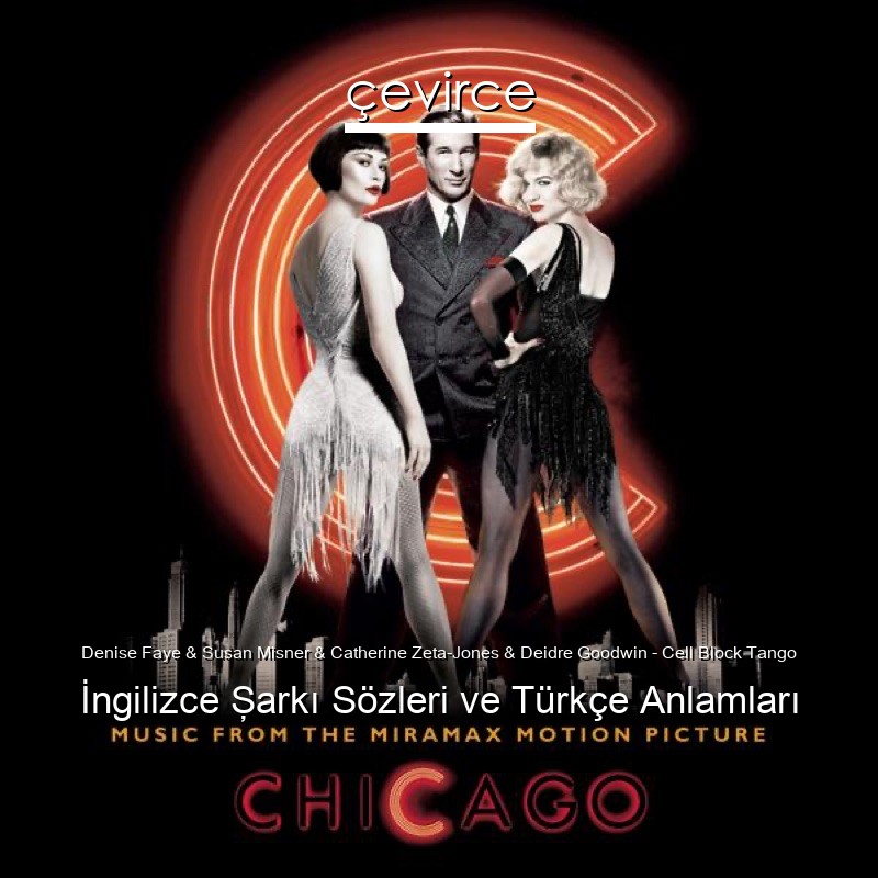 Denise Faye & Susan Misner & Catherine Zeta-Jones & Deidre Goodwin – Cell Block Tango İngilizce Şarkı Sözleri Türkçe Anlamları