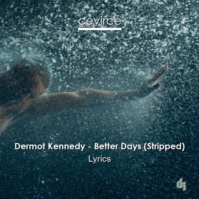 Dermot Kennedy – Better Days (Stripped) Lyrics