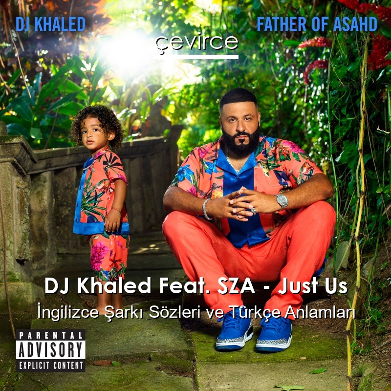 DJ Khaled Feat. SZA – Just Us İngilizce Şarkı Sözleri Türkçe Anlamları