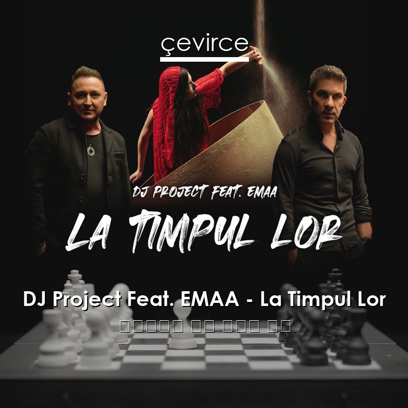 DJ Project Feat. EMAA – La Timpul Lor 羅馬尼亞語 歌詞 中國人 翻譯