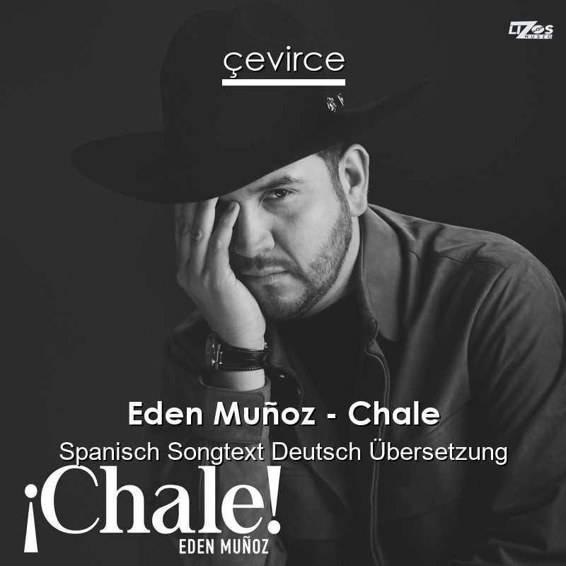 Eden Muñoz – Chale Spanisch Songtext Deutsch Übersetzung