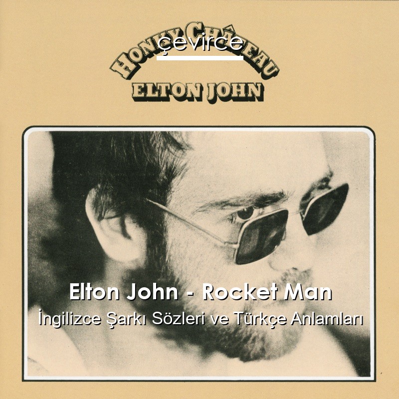 Elton John – Rocket Man İngilizce Şarkı Sözleri Türkçe Anlamları