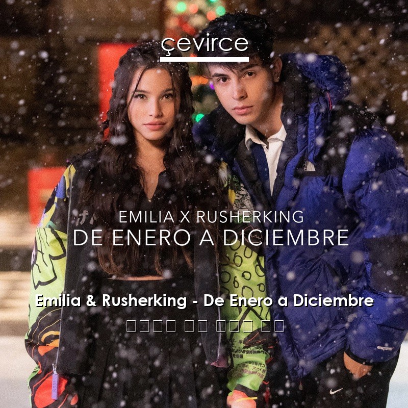 Emilia & Rusherking – De Enero a Diciembre 西班牙語 歌詞 中國人 翻譯