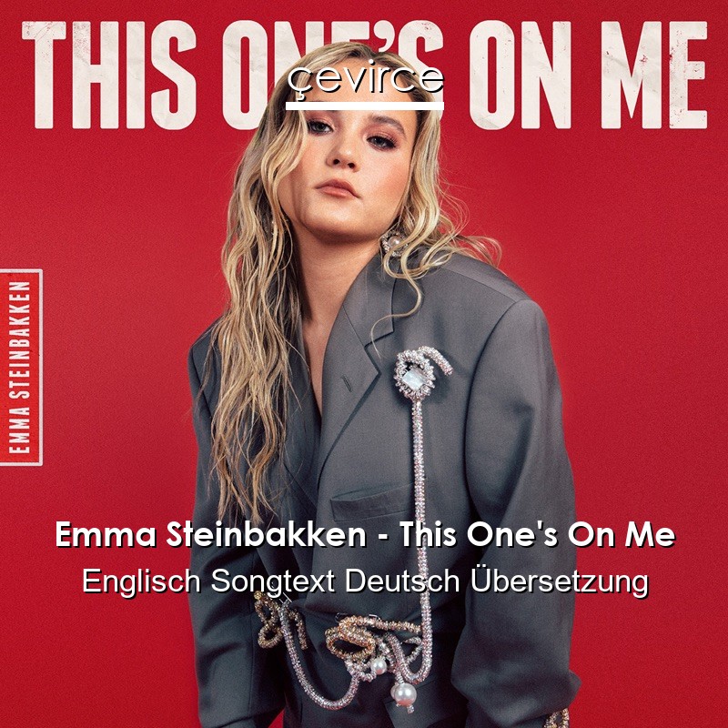 Emma Steinbakken – This One’s On Me Englisch Songtext Deutsch Übersetzung