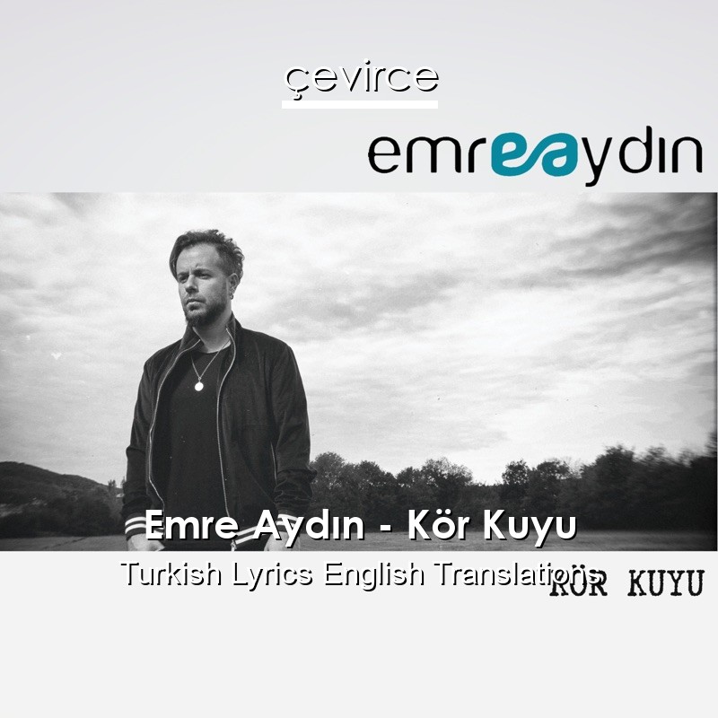 Emre Aydın – Kör Kuyu Turkish Lyrics English Translations