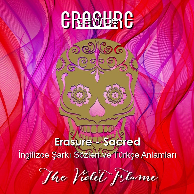 Erasure – Sacred İngilizce Şarkı Sözleri Türkçe Anlamları