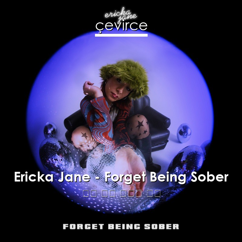 Ericka Jane – Forget Being Sober 英語 歌詞 中國人 翻譯