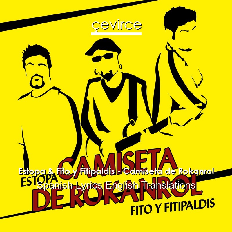 Estopa & Fito y Fitipaldis – Camiseta de Rokanrol Spanish Lyrics English Translations