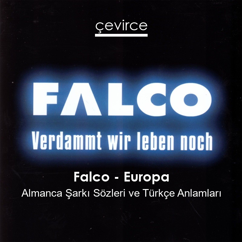 Falco – Europa Almanca Şarkı Sözleri Türkçe Anlamları