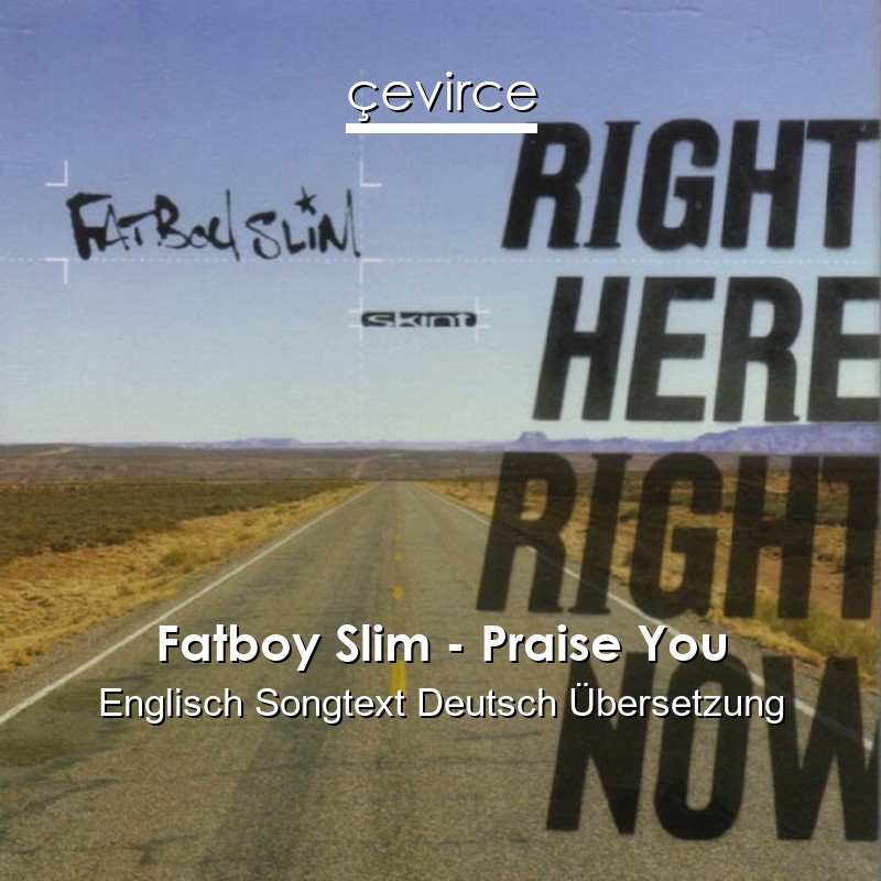 Fatboy Slim – Praise You Englisch Songtext Deutsch Übersetzung