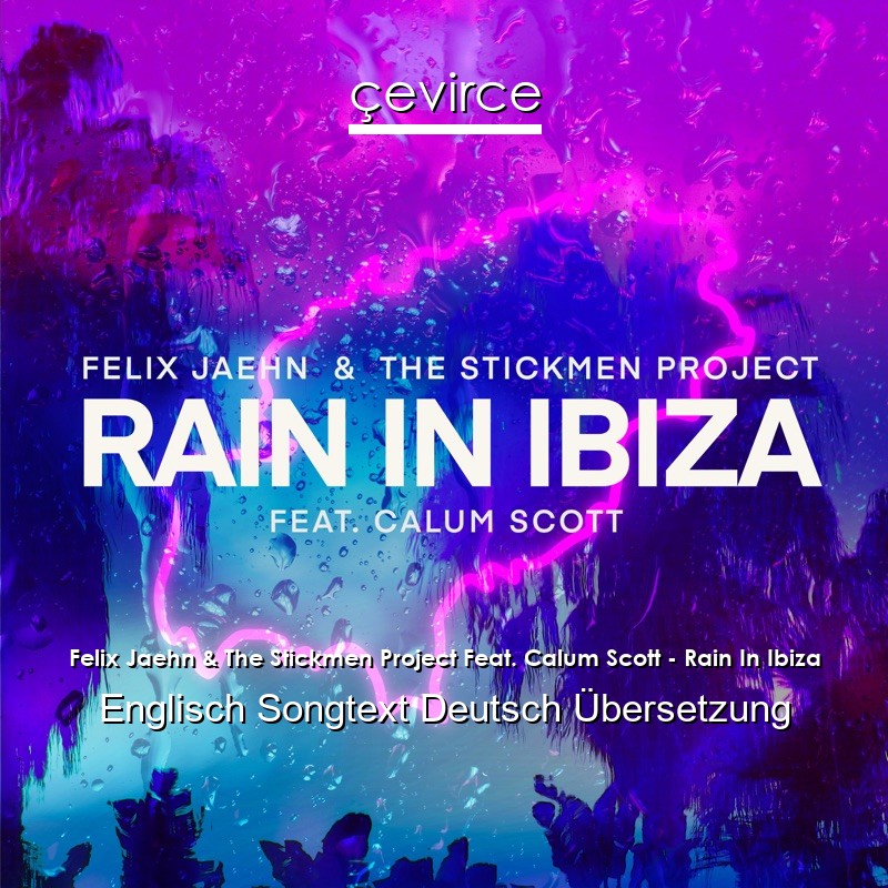 Felix Jaehn & The Stickmen Project Feat. Calum Scott – Rain In Ibiza Englisch Songtext Deutsch Übersetzung