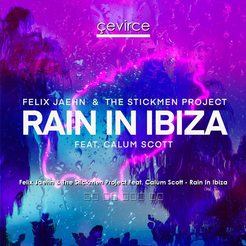 Felix Jaehn & The Stickmen Project Feat. Calum Scott – Rain In Ibiza 英語 歌詞 中國人 翻譯