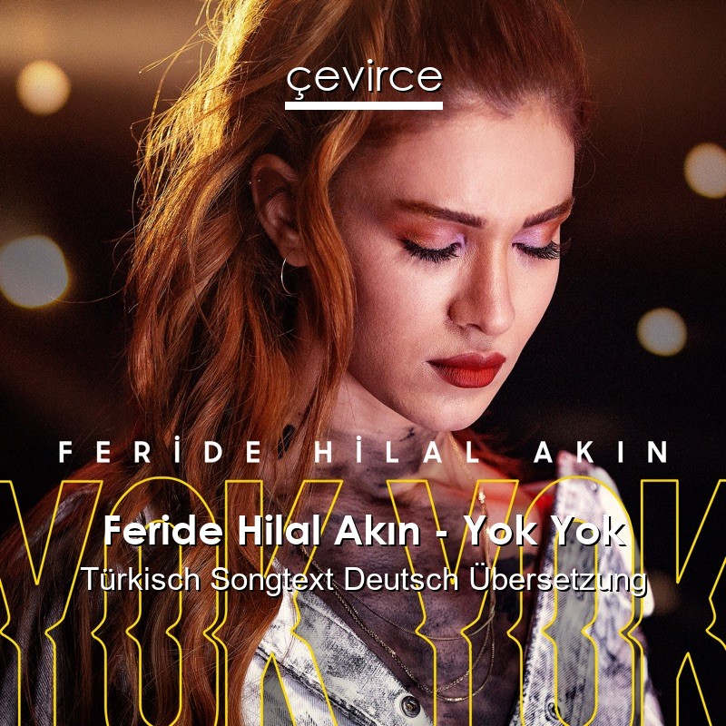 Feride Hilal Akın – Yok Yok Türkisch Songtext Deutsch Übersetzung