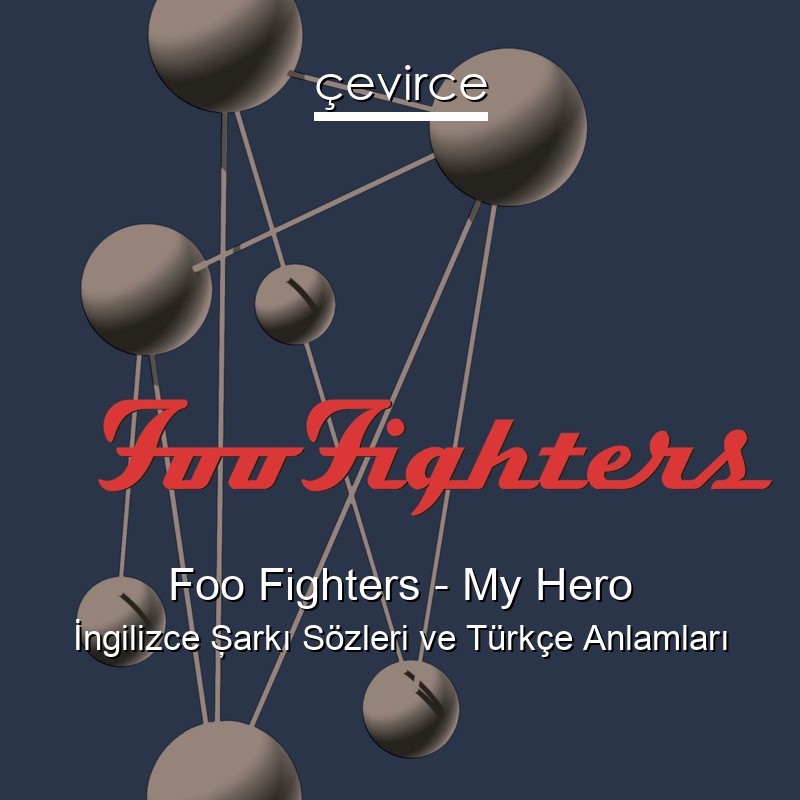 Foo Fighters – My Hero İngilizce Şarkı Sözleri Türkçe Anlamları