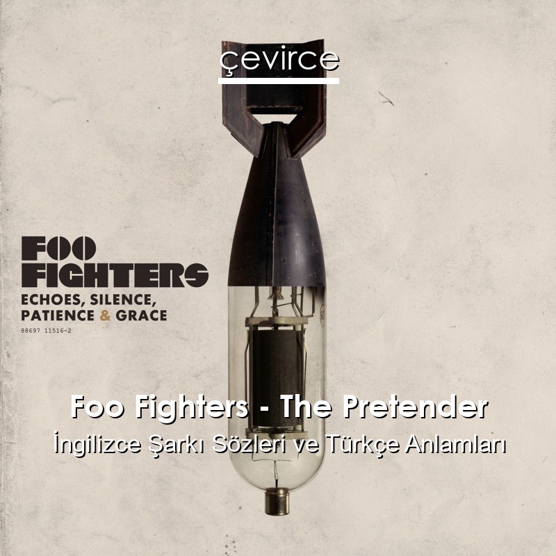 Foo Fighters – The Pretender İngilizce Şarkı Sözleri Türkçe Anlamları