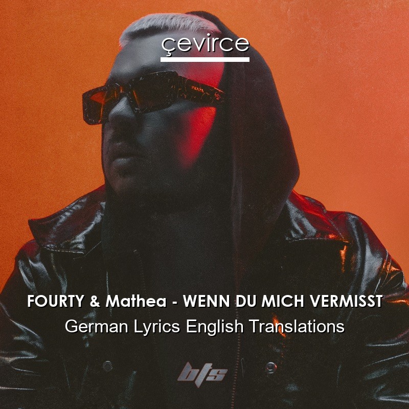 FOURTY & Mathea – WENN DU MICH VERMISST German Lyrics English Translations