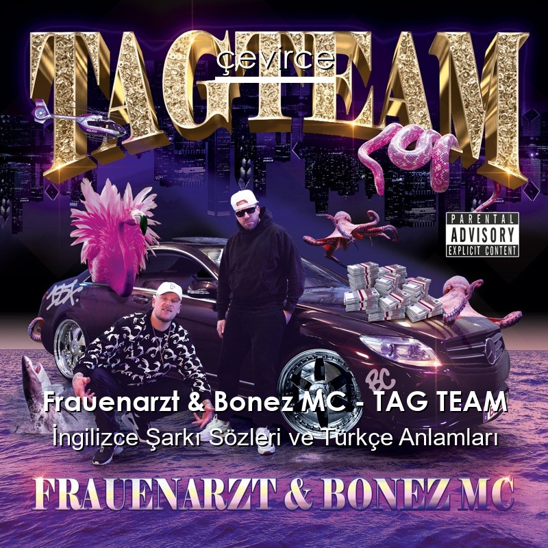 Frauenarzt & Bonez MC – TAG TEAM İngilizce Şarkı Sözleri Türkçe Anlamları