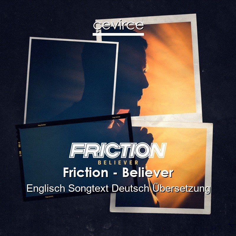 Friction – Believer Englisch Songtext Deutsch Übersetzung