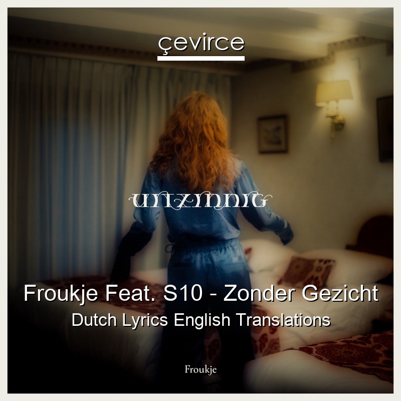 Froukje Feat. S10 – Zonder Gezicht Dutch Lyrics English Translations