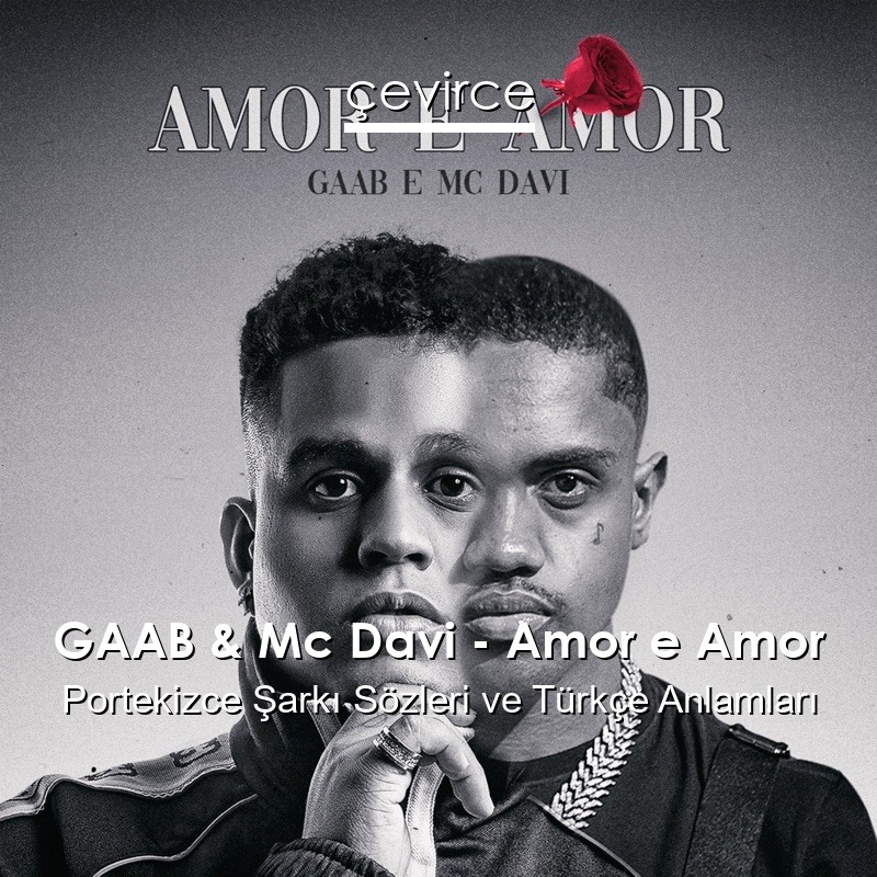 GAAB & Mc Davi – Amor e Amor Portekizce Şarkı Sözleri Türkçe Anlamları