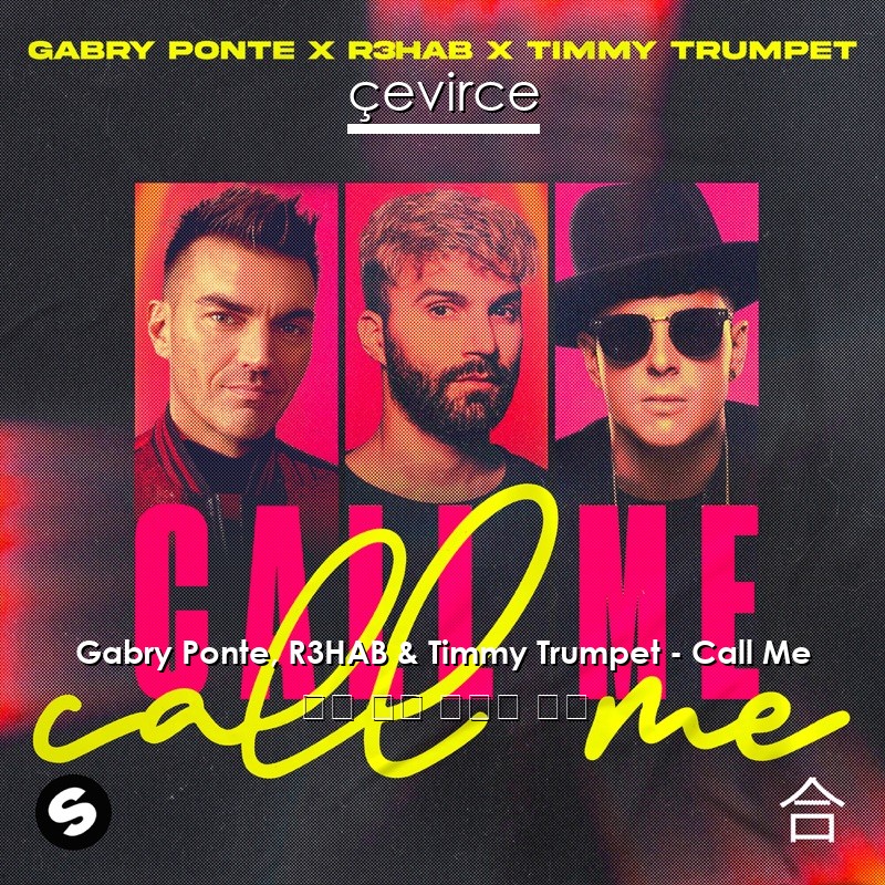 Gabry Ponte, R3HAB & Timmy Trumpet – Call Me 英語 歌詞 中國人 翻譯