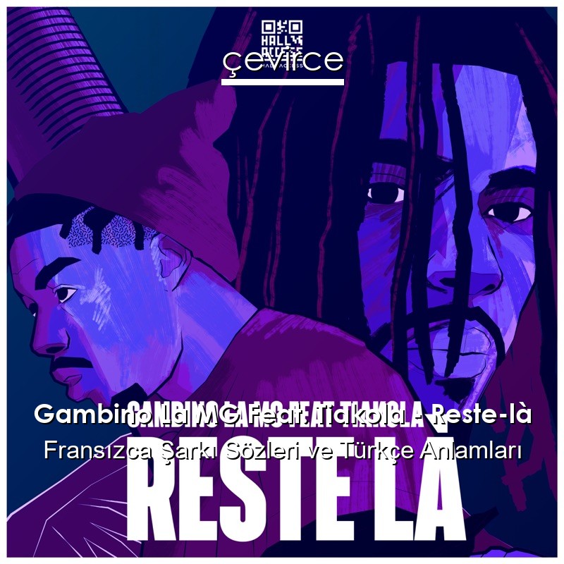 Gambino La MG Feat. Tiakola – Reste-là Fransızca Şarkı Sözleri Türkçe Anlamları