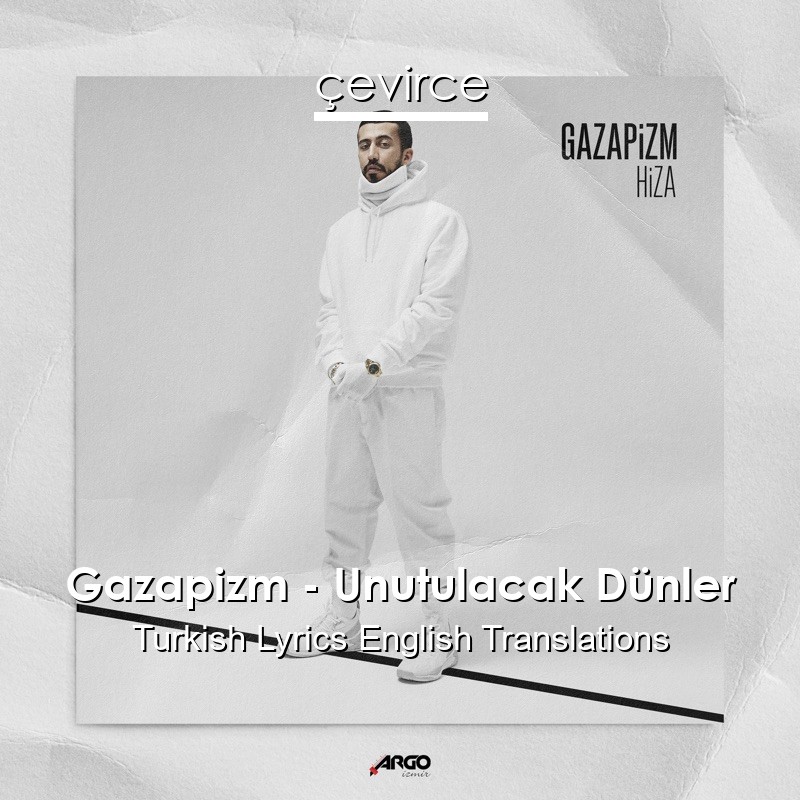 Gazapizm – Unutulacak Dünler Turkish Lyrics English Translations